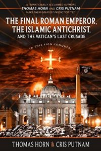 Download The Final Roman Emperor, the Islamic Antichrist, and the Vatican’s Last Crusade pdf, epub, ebook