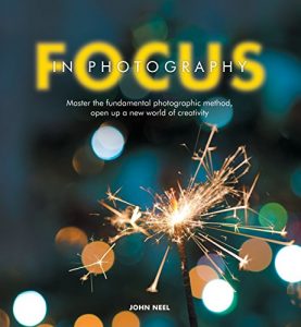 Download Focus in Photography: Understand the Fundamentals, Explore the Creative, Take Beautiful Photos pdf, epub, ebook