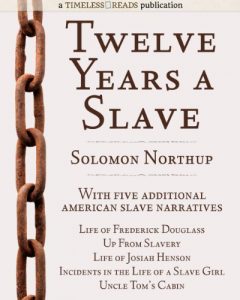 Download Twelve Years a Slave: Plus Five American Slave Narratives, Including Life of Frederick Douglass, Uncle Tom’s Cabin, Life of Josiah Henson, Incidents in the Life of a Slave Girl, Up From Slavery pdf, epub, ebook