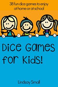 Download Dice Games for Kids: 38 Brilliant Dice Games to Enjoy at School or Home pdf, epub, ebook