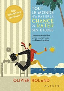 Download Tout le monde n’a pas eu la chance de rater ses études: Comment devenir libre, vivre à fond et réussir en dehors du système (ARTICLES SANS C) (French Edition) pdf, epub, ebook