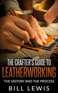 Download The Crafter’s Guide to Leatherworking: the History and the Process (Lewis Hobby Series) pdf, epub, ebook
