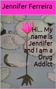 Download Hi… My name is Jennifer and I am a Drug Addict pdf, epub, ebook