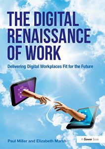 Download The Digital Renaissance of Work: Delivering Digital Workplaces Fit for the Future pdf, epub, ebook