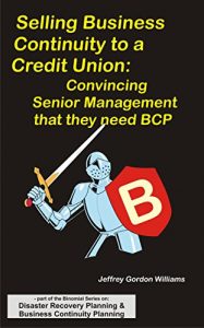 Download Selling Business Continuity to a Credit Union:: Convincing Senior Management that they need BCP (Disaster Recovery Planning & Business Continuity Planning Book 4) pdf, epub, ebook