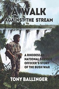 Download A Walk Against The Stream: A Rhodesian National Service Officer’s Story of the Bush War pdf, epub, ebook
