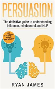 Download Persuasion: The Definitive Guide to Understanding Influence, Mindcontrol and NLP pdf, epub, ebook