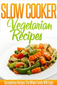 Download Vegetarian Slow Cooker Recipes: Mouthwatering Set And Forget Vegetarian Crockpot Meals. (Simple Slow Cooker Series) pdf, epub, ebook