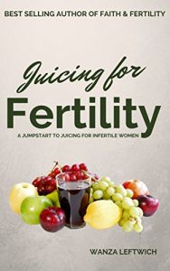 Download Juicing for Fertility: A Jumpstart to Juicing for Infertile Women pdf, epub, ebook