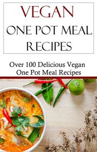 Download Vegan One Pot Meal Recipes: Easy Vegan Slow Cooker And Pressure Cooker Recipes (Vegan Cooking) pdf, epub, ebook