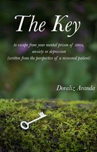 Download The Key to escape from your mental prison of stress, anxiety or depression: (written from the perspective of a recovered patient) (1) pdf, epub, ebook