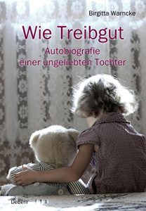 Download Wie Treibgut – Autobiografie einer ungeliebten Tochter (German Edition) pdf, epub, ebook