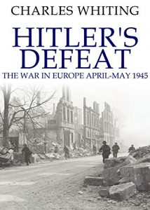 Download Hitler’s Defeat: The War in Europe, April-May 1945 pdf, epub, ebook