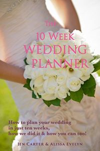 Download The 10 Week Wedding Planner – How To Plan Your Wedding In Ten Weeks or Less, How We Did It &  How You Can Too! pdf, epub, ebook