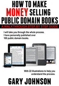 Download HOW TO MAKE MONEY SELLING PUBLIC DOMAIN BOOKS:  A Walkthrough Step by Step Guide, with 22 illustrations. pdf, epub, ebook