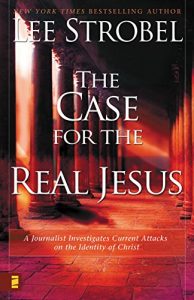 Download The Case for the Real Jesus: A Journalist Investigates Current Attacks on the Identity of Christ (Case for … Series) pdf, epub, ebook