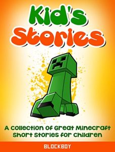 Download Kid’s Stories About Minecraft: A Collection of Great Minecraft Short Stories for Children (Unofficial Minecraft Fiction) (Minecraft Kid’s Stories Book 1) pdf, epub, ebook