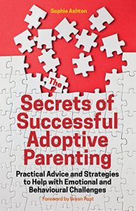 Download The Secrets of Successful Adoptive Parenting: Practical Advice and Strategies to Help with Emotional and Behavioural Challenges pdf, epub, ebook