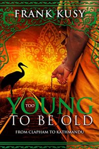 Download Too Young to be Old: From Clapham to Kathmandu pdf, epub, ebook