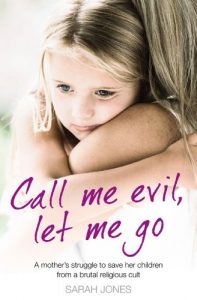 Download Call Me Evil, Let Me Go: A mother’s struggle to save her children from a brutal religious cult pdf, epub, ebook