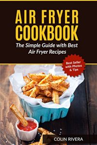 Download Air Fryer Cookbook: The Simple Guide with Best Air Fryer Recipes pdf, epub, ebook