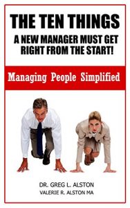 Download The Ten Things  A New Manager Must Get Right From The Start!: Managing People Simplified (Business Skills Handbook Series- Managing people 2) pdf, epub, ebook