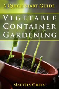 Download Vegetable Container Gardening: A Quick Start Guide (Gardening Quick Start Guides Book 3) pdf, epub, ebook