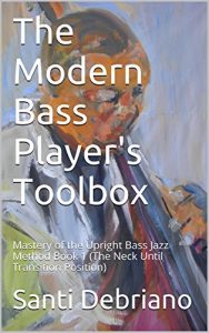 Download The Modern Bass Player’s Toolbox: Mastery of the Upright Bass Jazz Method Book 1 (The Neck Until Transition Position) pdf, epub, ebook