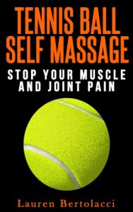 Download Tennis Ball Self Massage: Stop Your Muscle and Joint Pain pdf, epub, ebook