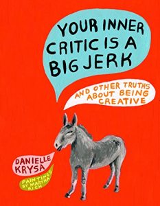 Download Your Inner Critic Is a Big Jerk: And Other Truths About Being Creative pdf, epub, ebook