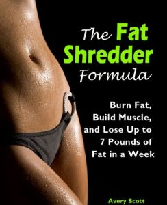 Download The Fat Shredder Formula: Burn Fat, Build Muscle, and Lose Weight Fast (The Ultimate Fat Loss Diet) pdf, epub, ebook