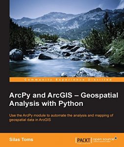 Download ArcPy and ArcGIS – Geospatial Analysis with Python pdf, epub, ebook