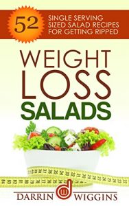 Download Salad Recipes: Weight Loss Salads: 52 Single Serving Sized Salad Recipes For Getting Ripped (Clean Eating Recipes, Healthy Recipes) (Low Carb Diet Recipes) pdf, epub, ebook