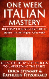 Download Italian: One Week Italian Mastery: The Complete Beginner’s Guide to Learning Italian in just 1 Week! Detailed Step by Step Process to Understand the Basics. … Vocabulary Word List Italy Phrasebook)) pdf, epub, ebook