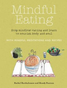Download Mindful Eating: Stop mindless eating and learn to nourish body and soul pdf, epub, ebook