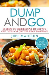 Download Dump and Go: 25 Slow Cooker Recipes To Get You Out The Door Quicker Each Morning! (Good Food Series) pdf, epub, ebook