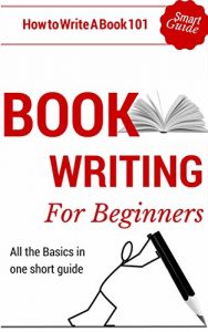 Download Book Writing: How to write a book for Beginners – Book writing tips for dummies (Book Writing Outline 101 – How to start writing) pdf, epub, ebook