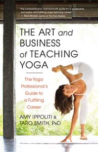 Download The Art and Business of Teaching Yoga: The Yoga Professional’s Guide to a Fulfilling Career pdf, epub, ebook