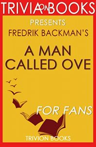 Download A Man Called Ove: A Novel By Fredrik Backman (Trivia-On-Books) pdf, epub, ebook