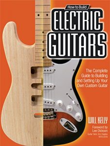 Download How to Build Electric Guitars: The Complete Guide to Building and Setting Up Your Own Custom Guitar pdf, epub, ebook