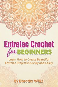 Download Entrelac Crochet for Beginners: Learn How to Create Beautiful Entrelac Projects Quickly and Easily pdf, epub, ebook