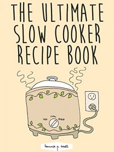 Download Slow Cooker Recipes: The Ultimate Slow Cooker Recipe Book: 100 Easy Slow Cooker Recipes – Slow Cooker Meals & Desserts pdf, epub, ebook