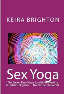 Download Sex Yoga: The Seven Easy Steps of Tantric Massage of the Chakras for a Mind-Blowing Kundalini Awakening! (Kundalini Rising, Book 1) pdf, epub, ebook