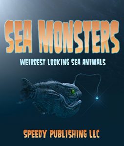 Download Sea Monsters (Weirdest Looking Sea Animals) pdf, epub, ebook