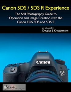 Download Canon 5DS / 5DS R Experience – The Still Photography Guide to Operation and Image Creation with the Canon EOS 5DS and 5DS R pdf, epub, ebook