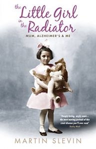 Download The Little Girl in the Radiator: Mum Alzheimer’s & Me pdf, epub, ebook