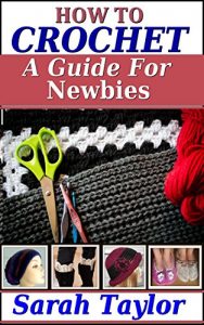 Download How To Crochet – A Guide For Newbies (Crafty Creations Book 1) pdf, epub, ebook
