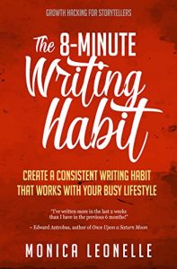 Download The 8-Minute Writing Habit: Create a Consistent Writing Habit That Works With Your Busy Lifestyle (Growth Hacking For Storytellers #3) pdf, epub, ebook