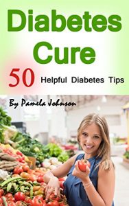 Download Diabetes Cure: 50 Helpful Diabetes Tips pdf, epub, ebook