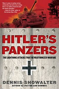 Download Hitler’s Panzers: The Lightning Attacks that Revolutionized Warfare pdf, epub, ebook